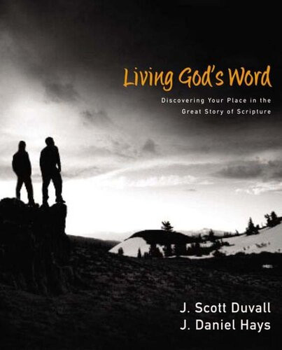 Living Gods Word Discovering Our Place In The Great Story Of Scripture J Scott Duvall J Daniel Hays