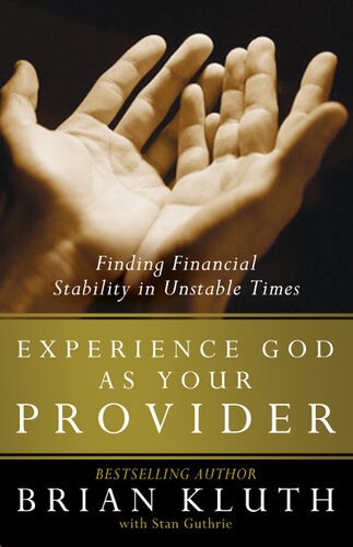 Experience God As Your Provider Finding Financial Stability In Unstable Times Brian Kluth Stan Guthrie