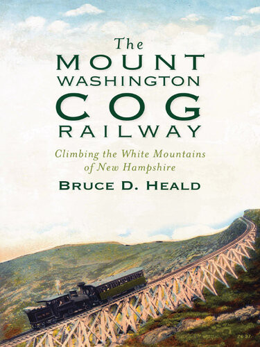 The Mount Washington Cog Railway Climbing The White Mountains Of New Hampshire Bruce D Heald