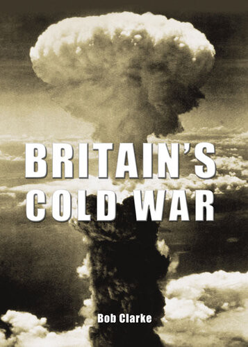 Britains Cold War Bob Clarke