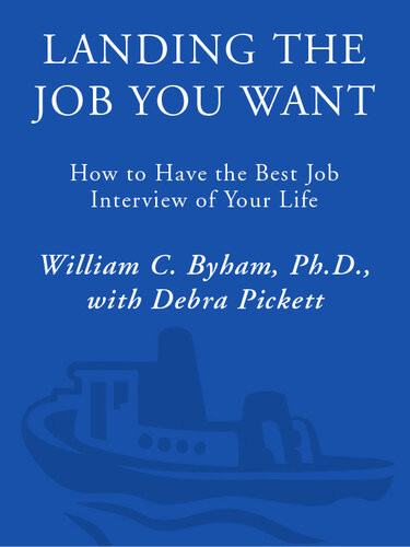 Landing The Job You Want How To Have The Best Job Interview Of Your Life William Byham Debra Pickett