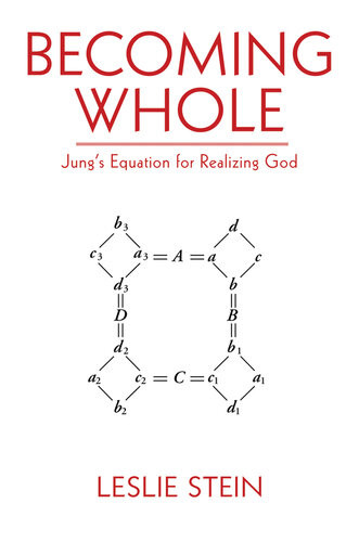 Becoming Whole Jungs Equation For Realizing God Leslie Stein