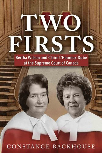 Two Firsts Bertha Wilson And Claire Lheureuxdub At The Supreme Court Of Canada 1st Constance Backhouse