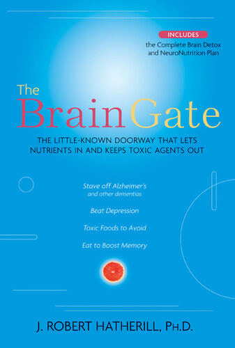 The Brain Gate The Littleknown Doorway That Lets Nutrients In And Keeps Toxic Agents Out J Robert Hatherill