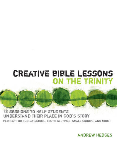 Creative Bible Lessons On The Trinity 1st Andrew A Hedges