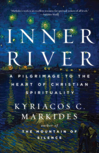 Inner River A Pilgrimage To The Heart Of Christian Spirituality Kyriacos C Markides