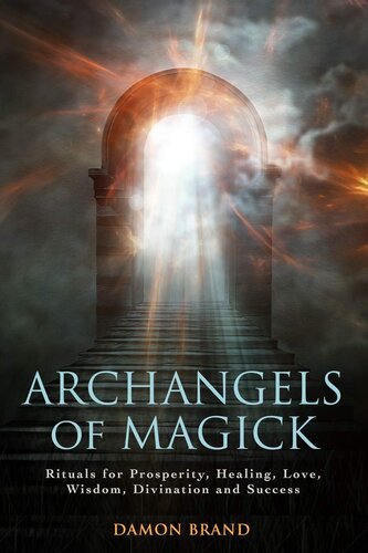 Archangels Of Magick Rituals For Prosperity Healing Love Wisdom Divination And Success Damon Brand