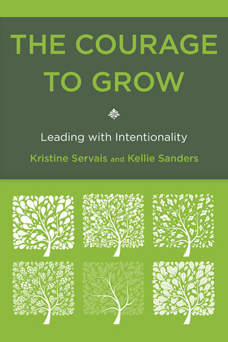 The Courage To Grow Leading With Intentionality Kristine Servais Kellie Sanders