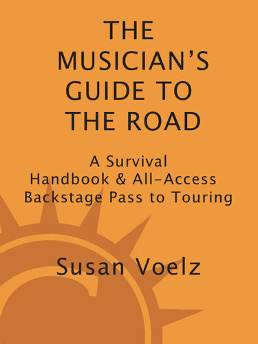 The Musicians Guide To The Road A Survival Handbook Allaccess Backstage Pass To Touring 1st Edition Susan Voelz