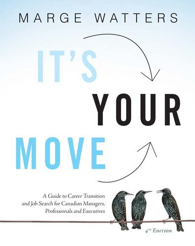 Its Your Move A Guide To Career Transition And Job Search For Canadian Managers Professionals And Executives 4th Edition Marge Watters