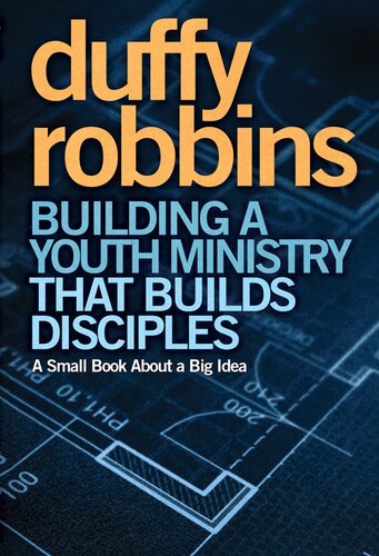 Building A Youth Ministry That Builds Disciples A Small Book About A Big Idea Duffy Robbins