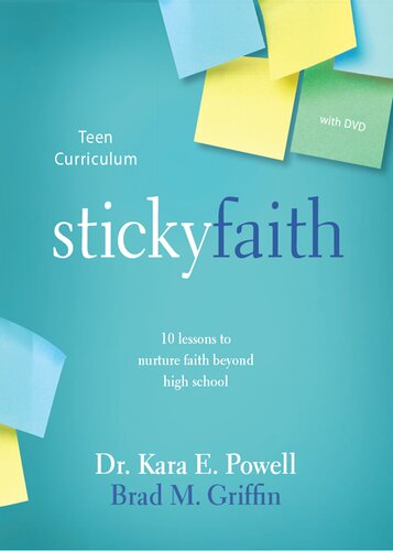 Sticky Faith Teen Curriculum 10 Lessons To Nurture Faith Beyond High School Kara Powell Brad M Griffin
