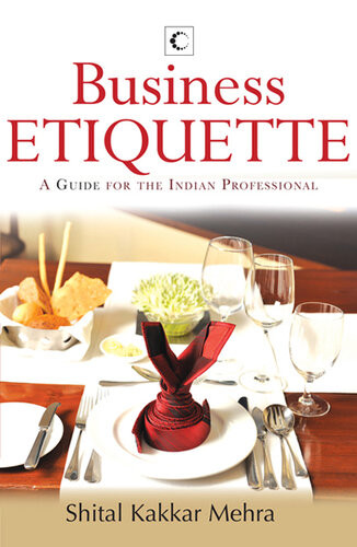 Business Etiquette A Guide For The Indian Professional Shital Kakkar Mehra