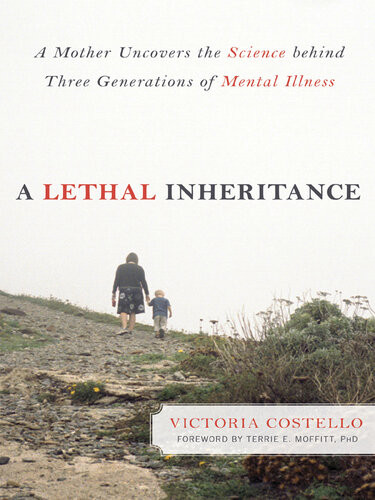 A Lethal Inheritance A Mother Uncovers The Science Behind Three Generations Of Mental Illness Victoria Costello