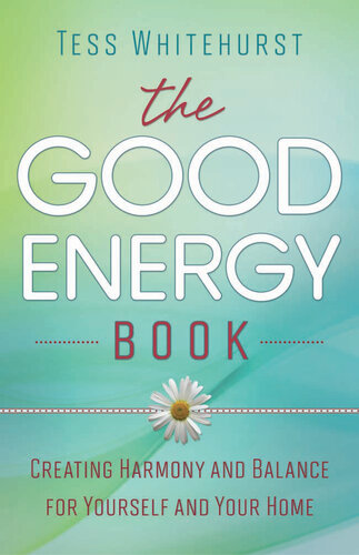 The Good Energy Book Creating Harmony And Balance For Yourself And Your Home Tess Whitehurst