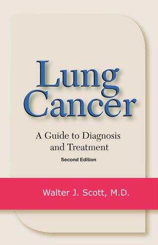 Lung Cancer A Guide To Diagnosis And Treatment 2nd Edition Walter J Scott