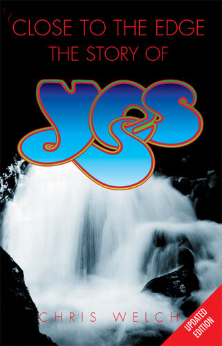 Close To The Edge The Story Of Yes Chris Welch