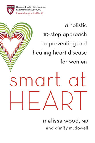 Smart At Heart A Holistic 10step Approach To Preventing And Healing Heart Disease For Women Dr Malissa Wood Dimity Mcdowell