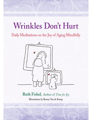 Wrinkles Dont Hurt The Joy Of Aging Mindfully Ruth Fishel