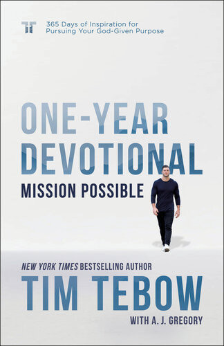 Mission Possible Oneyear Devotional 365 Days Of Inspiration For Pursuing Your Godgiven Purpose Tim Tebow A J Gregory