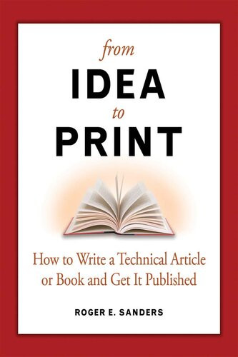 From Idea To Print How To Write A Technical Book Or Article And Get It Published Roger E Sanders