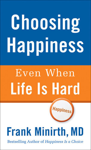Choosing Happiness Even When Life Is Hard Frank Minirth