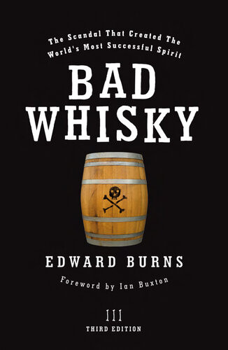 Bad Whisky The Scandal That Created The Worlds Most Successful Spirit Edward Burns