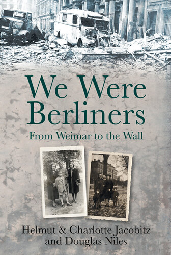 We Were Berliners From Weimar To The Wall Helmut Jacobitz Charlotte Jacobitz Douglas Niles