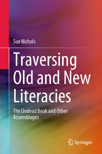 Traversing Old And New Literacies The Undead Book And Other Assemblages 1st Edition Sue Nichols