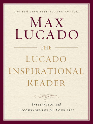 The Lucado Inspirational Reader Hope And Encouragement For Your Everyday Life Max Lucado