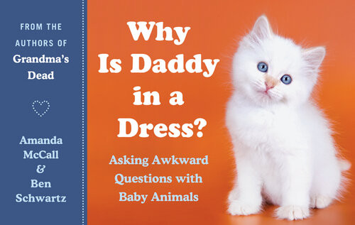 Why Is Daddy In A Dress Asking Awkward Questions With Baby Animals Amanda Mccall Ben Schwartz