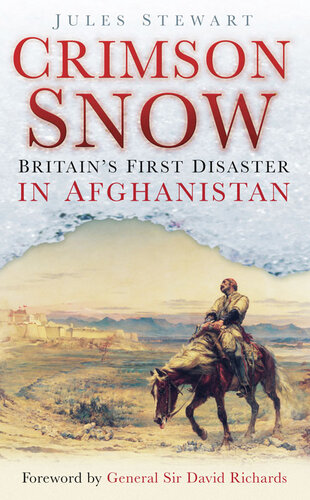 The Crimson Snow Britains First Disaster In Afghanistan Jules Stewart