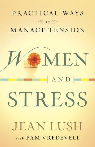 Women And Stress Practical Ways To Manage Tension Jean Lush Pam Vredevelt