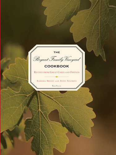 The Bryant Family Vineyard Cookbook Recipes From Great Chefs And Friends Barbara Bryant Betsy Fentress