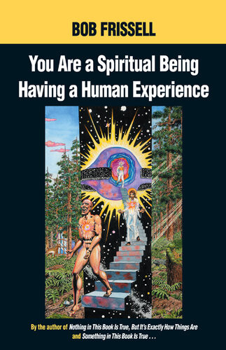 You Are A Spiritual Being Having A Human Experience Bob Frissell