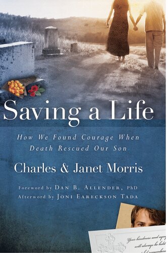 Saving A Life How We Found Courage When Death Rescued Our Son Charles Morris Janet Morris