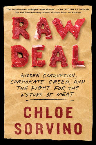 Raw Deal Hidden Corruption Corporate Greed And The Fight For The Future Of Meat Chloe Sorvino