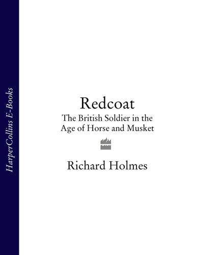 Redcoat The British Soldier In The Age Of Horse And Musket Richard Holmes