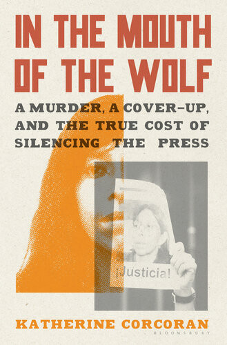 In The Mouth Of The Wolf A Murder A Coverup And The True Cost Of Silencing The Press Katherine Corcoran