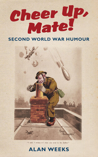 Cheer Up Mate Second World War Humour Alan Weeks