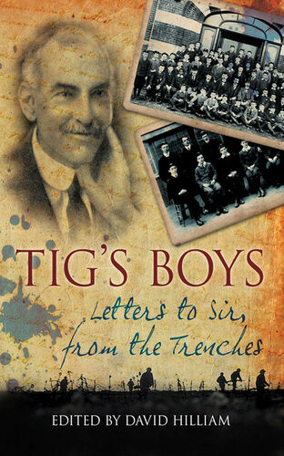 Tigs Boys Letters To Sir From The Trenches David Hilliam