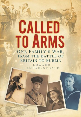 Called To Arms One Familys War From The Battle Of Britain To Burma Edward Lambahstoate