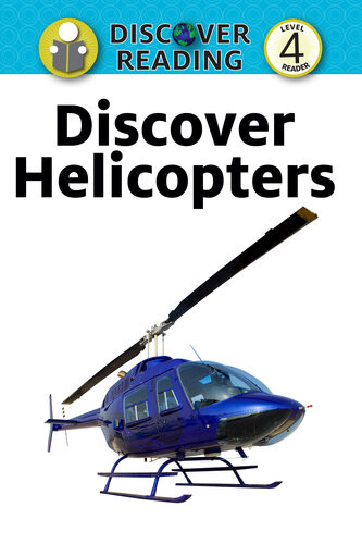 Discover Helicopters Level 4 Reader Xist Publishing
