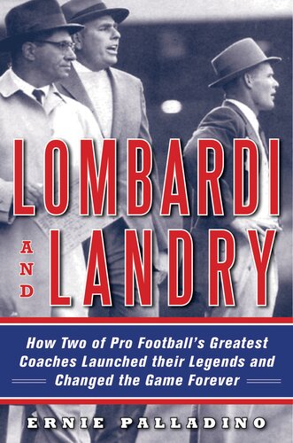 Lombardi And Landry How Two Of Pro Footballs Greatest Coaches Launched Their Legends And Changed The Game Forever Ernie Palladino