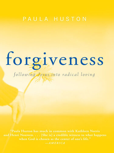 Forgiveness Following Jesus Into Radical Loving Paula Huston