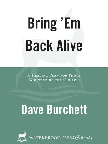 Bring Em Back Alive A Healing Plan For Those Wounded By The Church Dave Burchett