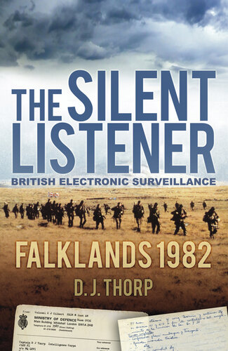The Silent Listener British Electronic Surveillance Falklands 1982 D J Thorp