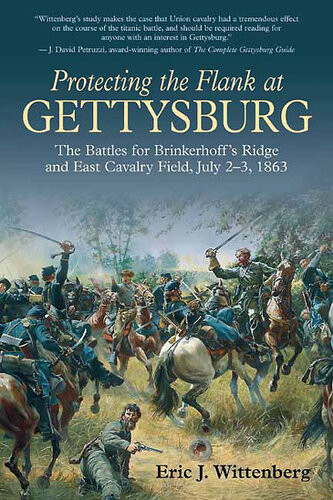 Protecting The Flank At Gettysburg The Battles For Brinkerhoffs Ridge And East Cavalry Field July 2 3 1863 Eric J Wittenberg
