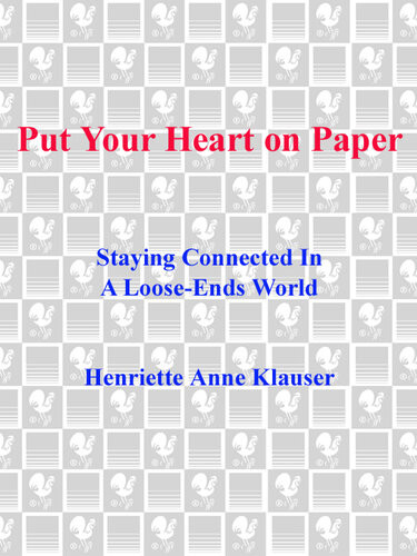 Put Your Heart On Paper Staying Connected In A Looseends World Henriette Anne Klauser