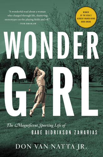 Wonder Girl The Magnificent Sporting Life Of Babe Didrikson Zaharias Don Van Natta Jr